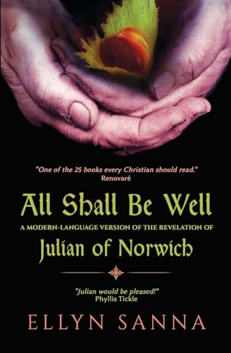 Read All Shall Be Well: A Modern-Language Version of the Revelation of Julian Norwich (Anamchara's Spiritual Classics for Modern Mystics), written by Ellyn Sanna Read All Shall Be Well: A Modern-Language Version of the Revelation of Julian Norwich (Anamchara's Spiritual Classics for Modern Mystics), written by Ellyn Sanna