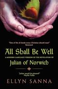 Read All Shall Be Well: A Modern-Language Version of the Revelation of Julian Norwich (Anamchara's Spiritual Classics for Modern Mystics), written by Ellyn Sanna