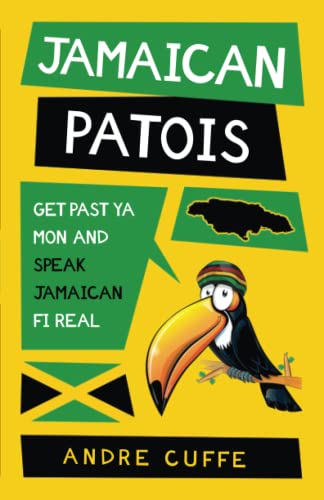 Read Jamaican Patois: Get Past Ya Mon And Speak Jamaican Fi Real, written by Andre Cuffe