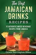 Read The Best Jamaican Drinks Recipes: 15 Authentic Mixed Beverage Recipes from Jamaica, written by Grace Barrington-Shaw