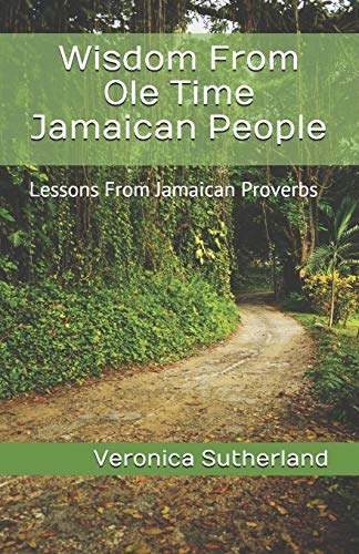 Read Wisdom From Ole Time Jamaican People: Lessons From Jamaican Proverbs, written by Veronica V. Sutherland M.Ed. Read Wisdom From Ole Time Jamaican People: Lessons From Jamaican Proverbs, written by Veronica V. Sutherland M.Ed.