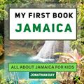 Read My First Book - Jamaica: All About Jamaica For Kids (My First Book - World Edition), written by Globed Children Books; Jonathan Day; Penelope Palette