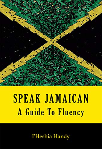 Read SPEAK JAMAICAN: A Guide To Fluency, written by I'Heshia Handy