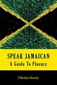Read SPEAK JAMAICAN: A Guide To Fluency, written by I'Heshia Handy