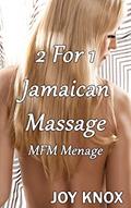 Read 2 For 1 Jamaican Massage: MFM Menage, written by Joy Knox