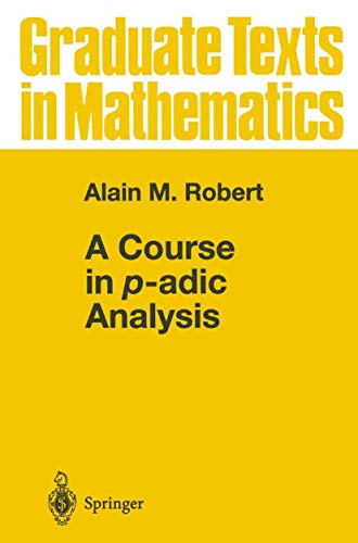 Read A Course in p-adic Analysis (Graduate Texts in Mathematics), written by Alain M. M. Robert Read A Course in p-adic Analysis (Graduate Texts in Mathematics), written by Alain M. M. Robert