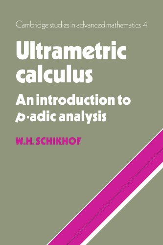 Read Ultrametric Calculus: An Introduction to p-Adic Analysis (Cambridge Studies in Advanced Mathematics, Series Number 4), written by W. H. Schikhof Read Ultrametric Calculus: An Introduction to p-Adic Analysis (Cambridge Studies in Advanced Mathematics, Series Number 4), written by W. H. Schikhof