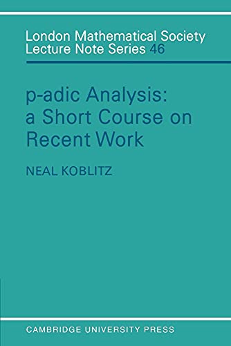 Read P-adic Analysis: A Short Course on Recent Work (London Mathematical Society Lecture Note Series, Series Number 46), written by Neal Koblitz Read P-adic Analysis: A Short Course on Recent Work (London Mathematical Society Lecture Note Series, Series Number 46), written by Neal Koblitz