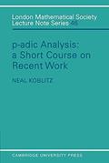 Read P-adic Analysis: A Short Course on Recent Work (London Mathematical Society Lecture Note Series, Series Number 46), written by Neal Koblitz