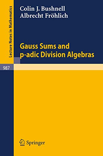 Read Gauss Sums and p-adic Division Algebras (Lecture Notes in Mathematics, 987), written by Colin J. Bushnell Read Gauss Sums and p-adic Division Algebras (Lecture Notes in Mathematics, 987), written by Colin J. Bushnell