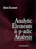 Read ANALYTIC ELEMENTS IN P-ADIC ANALYSIS, written by Alain Escassut