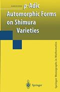 Read p-Adic Automorphic Forms on Shimura Varieties (Springer Monographs in Mathematics), written by Haruzo Hida