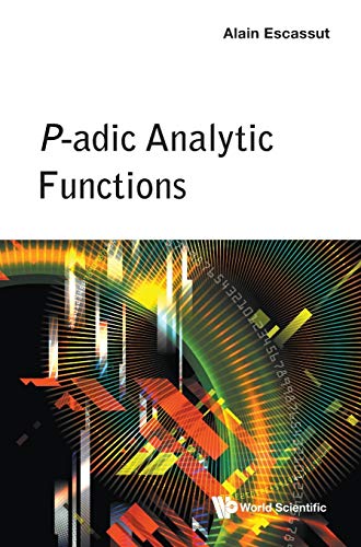 Read P-Adic Analytic Functions (World Scientific), written by Alain Escassut Read P-Adic Analytic Functions (World Scientific), written by Alain Escassut