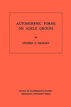 Automorphic Forms on Adele Groups (Annals of Mathematics Studies, 83), written by Stephen S. Gelbart