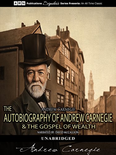 Read The Autobiography of Andrew Carnegie & The Gospel of Wealth (illustrated), written by Andrew Carnegie