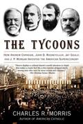 Read The Tycoons: How Andrew Carnegie, John D. Rockefeller, Jay Gould, and J. P. Morgan Invented the American Supereconomy, written by Charles R. Morris