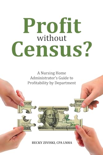 Read Profit without Census?: A Nursing Home Administrator's Guide to Profitability by Department, written by CPA LNHA Becky Ziviski Read Profit without Census?: A Nursing Home Administrator's Guide to Profitability by Department, written by CPA LNHA Becky Ziviski