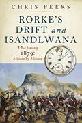 Read Rorke's Drift and Isandlwana: 22nd January 1879: Minute by Minute, written by Chris Peers