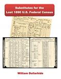 Read Substitutes for the Lost 1890 U.S. Federal Census, written by William W. Dollarhide