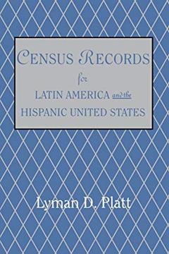 Census Records for Latin America and the Hispanic United States, written by Lyman D Platt