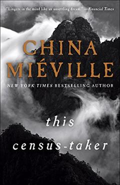 This Census-Taker: A Novel, written by China Miéville