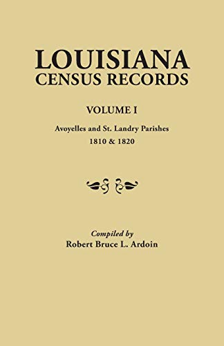 Read Louisiana Census Records. Volume I : Avoyelles and St. Landry Parishes, 1810 and 1820, written by Robert Bruce L. Ardoin