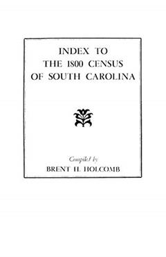 Index to the 1800 Census of South Carolina, written by Brent H Holcomb