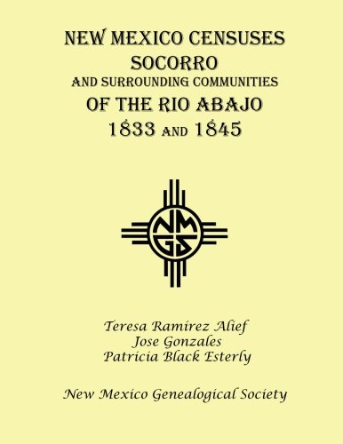 Read New Mexico Censuses Socorro and Communities of the Rio Abajo: 1833 & 1845, written by Teresa Ramirez Alief; Jose Gonzales; Patricia Black Esterly Read New Mexico Censuses Socorro and Communities of the Rio Abajo: 1833 & 1845, written by Teresa Ramirez Alief; Jose Gonzales; Patricia Black Esterly