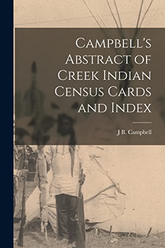 Read Campbell's Abstract of Creek Indian Census Cards and Index, written by J B Campbell Read Campbell's Abstract of Creek Indian Census Cards and Index, written by J B Campbell