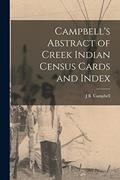 Read Campbell's Abstract of Creek Indian Census Cards and Index, written by J B Campbell