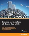 Read Exploring and Visualizing US Census Data with R: Using tidycensus and tidyverse to import, manipulate, explore, and visualize census data, written by Eric Pimpler