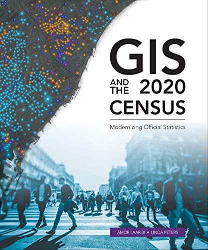 Read GIS and the 2020 Census: Modernizing Official Statistics, written by Amor Laaribi; Linda Peters