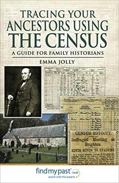 Tracing Your Ancestors Using the Census: A Guide for Family Historians, written by Emma Jolly