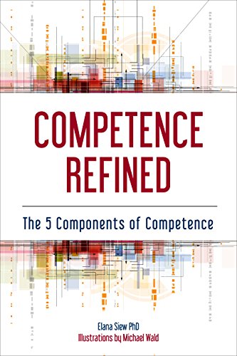 Read Competence Refined: The 5 Components of Competence, written by Elana Siew Read Competence Refined: The 5 Components of Competence, written by Elana Siew