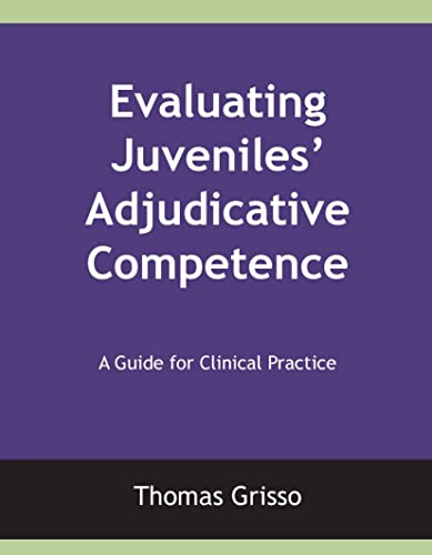 Read Evaluating Juveniles' Adjudicative Competence: A Guide for Clinical Practice, written by Thomas Grisso Read Evaluating Juveniles' Adjudicative Competence: A Guide for Clinical Practice, written by Thomas Grisso