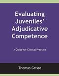 Read Evaluating Juveniles' Adjudicative Competence: A Guide for Clinical Practice, written by Thomas Grisso