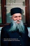 Read Our Thoughts Determine Our Lives: The Life and Teachings of Elder Thaddeus of Vitovnica, written by Ana Smiljanic Read Our Thoughts Determine Our Lives: The Life and Teachings of Elder Thaddeus of Vitovnica, written by Ana Smiljanic