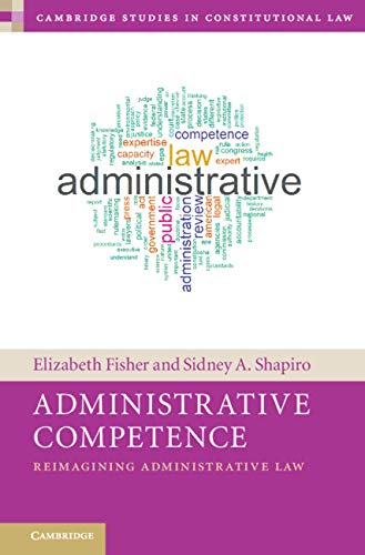 Read Administrative Competence: Reimagining Administrative Law (Cambridge Studies in Constitutional Law), written by Elizabeth Fisher; Sidney A. Shapiro Read Administrative Competence: Reimagining Administrative Law (Cambridge Studies in Constitutional Law), written by Elizabeth Fisher; Sidney A. Shapiro
