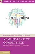 Read Administrative Competence: Reimagining Administrative Law (Cambridge Studies in Constitutional Law), written by Elizabeth Fisher; Sidney A. Shapiro