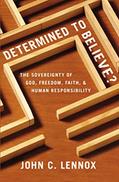 Read Determined to Believe?: The Sovereignty of God, Freedom, Faith, and Human Responsibility, written by John C. Lennox