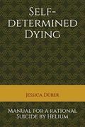 Read Self-determined Dying: Manual for a rational Suicide by Helium, written by Jessica Düber