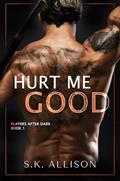 Read Hurt Me Good (Players After Dark Book 1), written by SK Allison