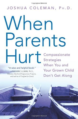 Read When Parents Hurt: Compassionate Strategies When You and Your Grown Child Don't Get Along, written by Joshua Coleman PhD Read When Parents Hurt: Compassionate Strategies When You and Your Grown Child Don't Get Along, written by Joshua Coleman PhD