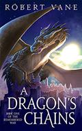 Read A Dragon's Chains: An Epic Fantasy Saga (The Remembered War Book 1), written by Robert Vane
