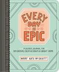Read Every Day Is Epic: A Guided Journal for Daydreams, Creative Rants, and Bright Ideas, written by Mary Kate McDevitt