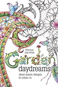 Garden Daydreams: Hand drawn designs to colour in, written by Monique Day-Wilde