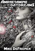 Read Amphetamine Daydreams: Volume Two, written by Mike DeFrench