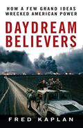 Read Daydream Believers: How a Few Grand Ideas Wrecked American Power, written by Fred Kaplan Read Daydream Believers: How a Few Grand Ideas Wrecked American Power, written by Fred Kaplan