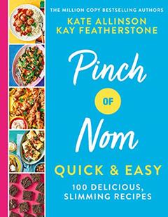 Pinch of Nom Quick & Easy: 100 Delicious, Slimming Recipes, written by Kay Featherstone; Kate Allinson