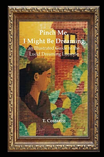 Read Pinch Me, I Might Be Dreaming: An Illustrated Guide to the Lucid Dreaming Lifestyle, written by Ms. T. Costanzo; Mr. Andrew Szava-Kovats Read Pinch Me, I Might Be Dreaming: An Illustrated Guide to the Lucid Dreaming Lifestyle, written by Ms. T. Costanzo; Mr. Andrew Szava-Kovats